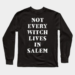 Not Every Witch Lives in Salem Long Sleeve T-Shirt